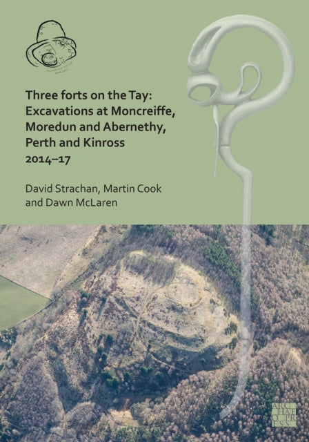 Three Forts on the Tay: Excavations at Moncreiffe, Moredun and Abernethy, Perth and Kinross 2014-17