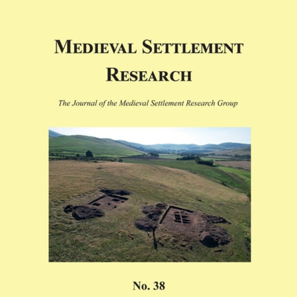 Medieval Settlement Research No. 38, 2023: The Journal of the Medieval Settlement Research Group