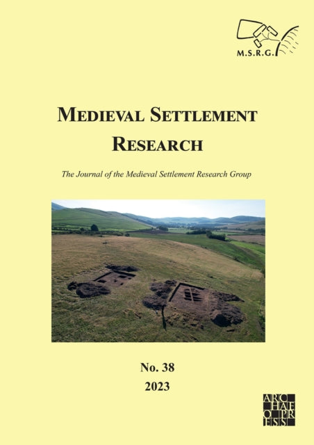 Medieval Settlement Research No. 38, 2023: The Journal of the Medieval Settlement Research Group