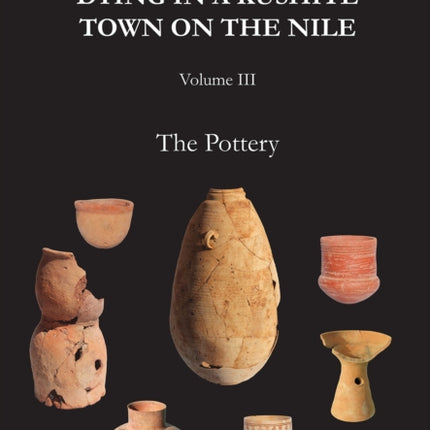 Gematon: Living and Dying in a Kushite Town on the Nile, Volume III: The Pottery