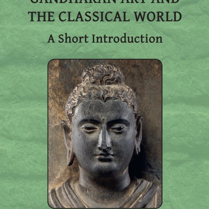 Gandharan Art and the Classical World: A Short Introduction