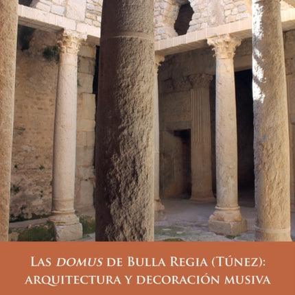 Las domus de Bulla Regia Tunez arquitectura y decoracion musiva