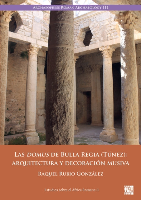 Las domus de Bulla Regia Tunez arquitectura y decoracion musiva