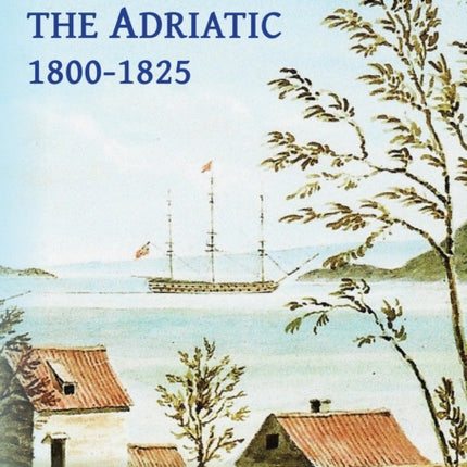 The British in the Adriatic 18001825