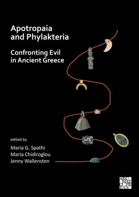 Apotropaia and Phylakteria Confronting Evil in Ancient Greece