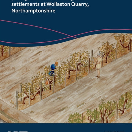 Neolithic Pits Late Bronze AgeEarly Iron Age Pit Alignments and Iron Age to Roman Settlements at Wollaston Quarry Northamptonshire