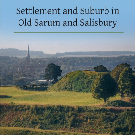 Tales of Two Cities Settlement and Suburb in Old Sarum and Salisbury