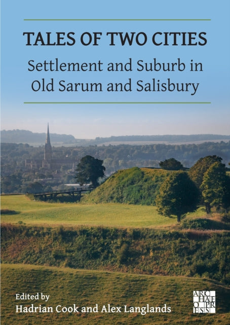 Tales of Two Cities Settlement and Suburb in Old Sarum and Salisbury