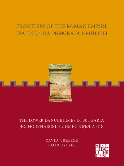 Frontiers of the Roman Empire The Lower Danube Limes in Bulgaria