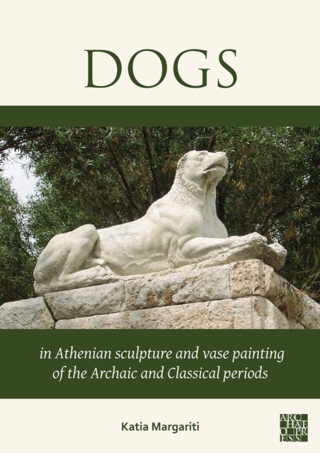 Dogs in Athenian Sculpture and Vase Painting of
