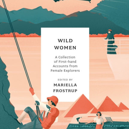 Wild Women: A collection of first-hand accounts from female explorers