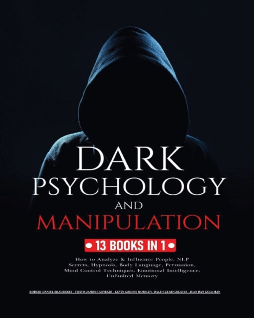 Dark Psychology and Manipulation: 13 Books in 1: How to Analyze & Influence People, NLP Secrets, Hypnosis, Body Language, Persuasion, Mind Control Techniques, Emotional Intelligence and Unlimited Memory