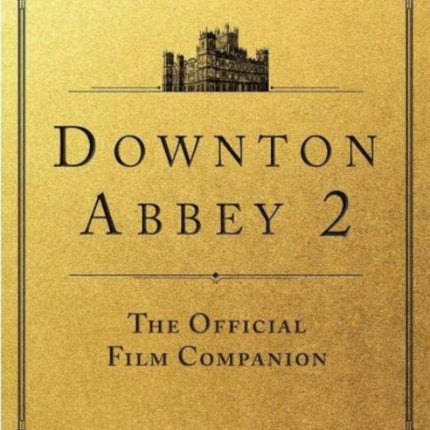 Downton Abbey: A New Era - The Official Film Companion