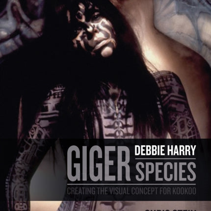 H.R. Giger: Debbie Harry Metamorphosis: Creating the Visual Concept for KooKoo