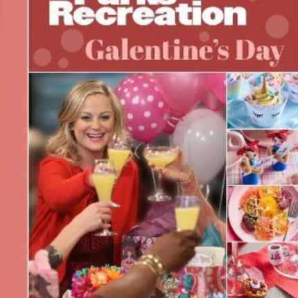 Parks and Recreation: The Official Galentine's Day Guide to Friendship, Fun, and Cocktails