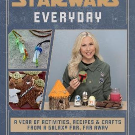 Star Wars Everyday: A Year of Activities, Recipes, and Crafts from a Galaxy Far, Far Away