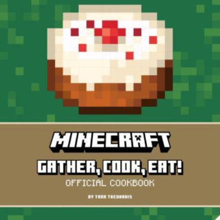 Minecraft: Gather, Cook, Eat! An Official Cookbook