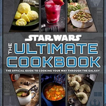 Star Wars: The Ultimate Cookbook: The Official Guide to Cooking Your Way Through the Galaxy