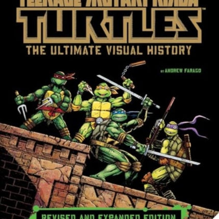 Teenage Mutant Ninja Turtles The Ultimate Visual History Revised and Expanded Edition