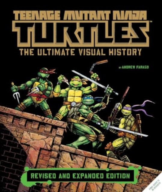 Teenage Mutant Ninja Turtles The Ultimate Visual History Revised and Expanded Edition