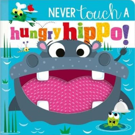 NEVER TOUCH A HUNGRY HIPPO!