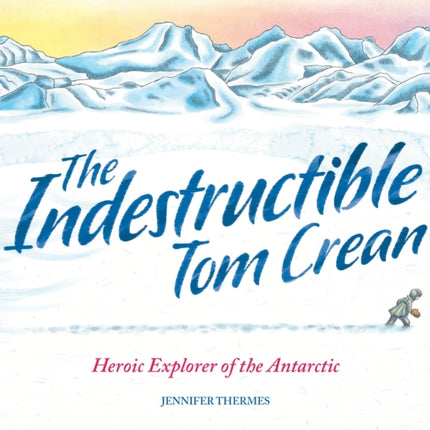 The Indestructible Tom Crean: Heroic Explorer of the Antarctic