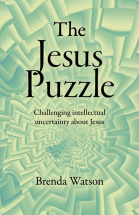 Jesus Puzzle, The: Challenging intellectual uncertainty about Jesus