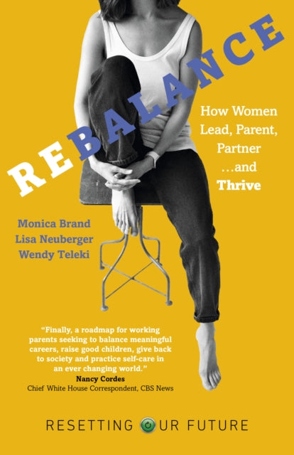 Resetting Our Future: Rebalance: How Women Lead, Parent, Partner and Thrive