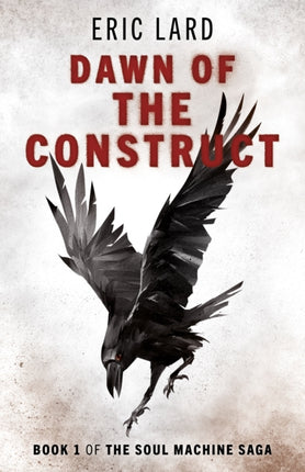 Dawn of the Construct: Book 1 of the Soul Machine Saga