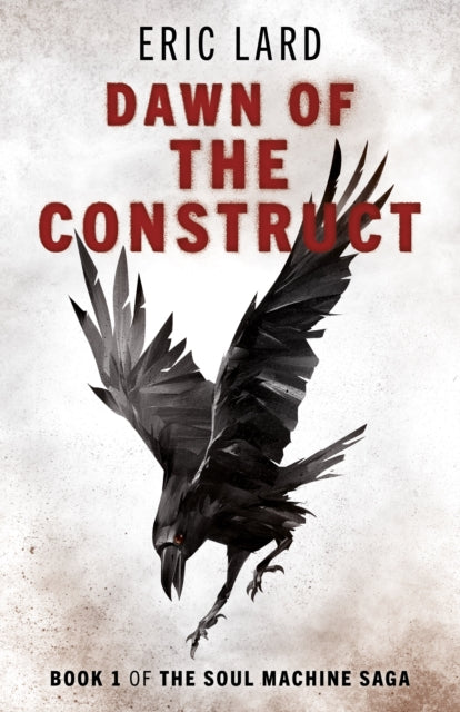 Dawn of the Construct: Book 1 of the Soul Machine Saga