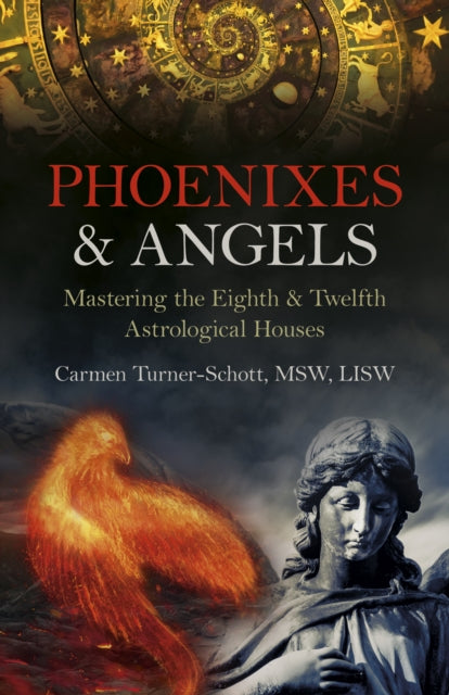 Phoenixes & Angels: Mastering the Eighth & Twelfth Astrological Houses