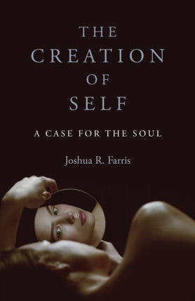 Creation of Self, The: A Case for the Soul