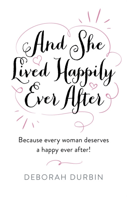 And She Lived Happily Ever After: Because every woman deserves a happy ever after!