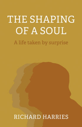 Shaping of a Soul, The: A life taken by surprise