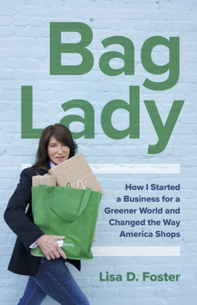 Bag Lady: How I Started a Business for a Greener World and Changed the Way America Shops