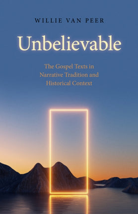 Unbelievable: The Gospel Texts in Narrative