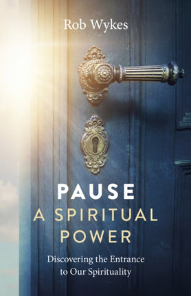 Pause - A Spiritual Power: Discovering the Entrance to Our Spirituality