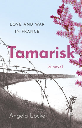 Tamarisk  Love and War in France A Novel