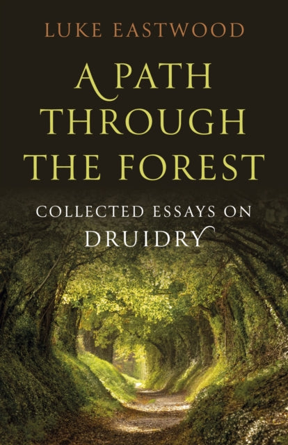 Path through the Forest A  Collected Essays on Druidry