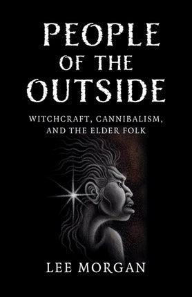 People of the Outside  Witchcraft Cannibalism and the Elder Folk