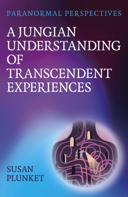 Paranormal Perspectives A Jungian Understanding of Transcendent Experiences