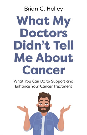 What My Doctors Didnt Tell Me About Cancer