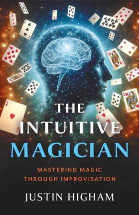 Intuitive Magician The  Mastering Magic Through Improvisation