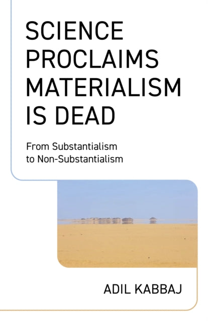 Science Proclaims Materialism Is Dead  From Substantialism to NonSubstantialism