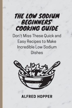 The Low Sodium Beginners' Cooking Guide: Don't