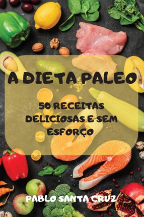 A Dieta Paleo 50 Receitas Deliciosas E Sem