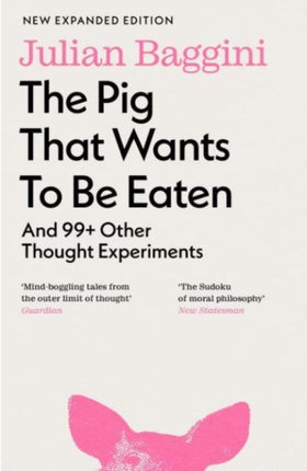 The Pig that Wants to Be Eaten: And 99+ Other Thought Experiments