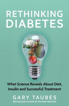 Rethinking Diabetes: What Science Reveals about Diet, Insulin and Successful Treatments