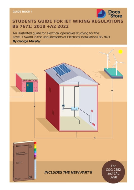 Students Guide for IET Wiring Regulations BS 7671:2018 +A2 2022: Illustrated guide for electrical operatives studying level 3 award in the requirements of electrical installations BS 7671