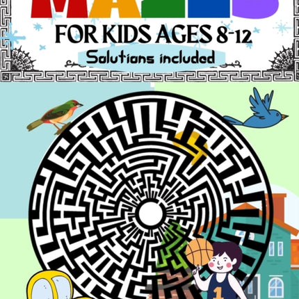 Mazes for Kids Ages 8-12 Solutions Included: Maze Activity Book 8-10, 9-12, 10-12 year old Workbook for Children with Games, Puzzles, and Problem-Solving (Maze Learning Activity Book for Kids)